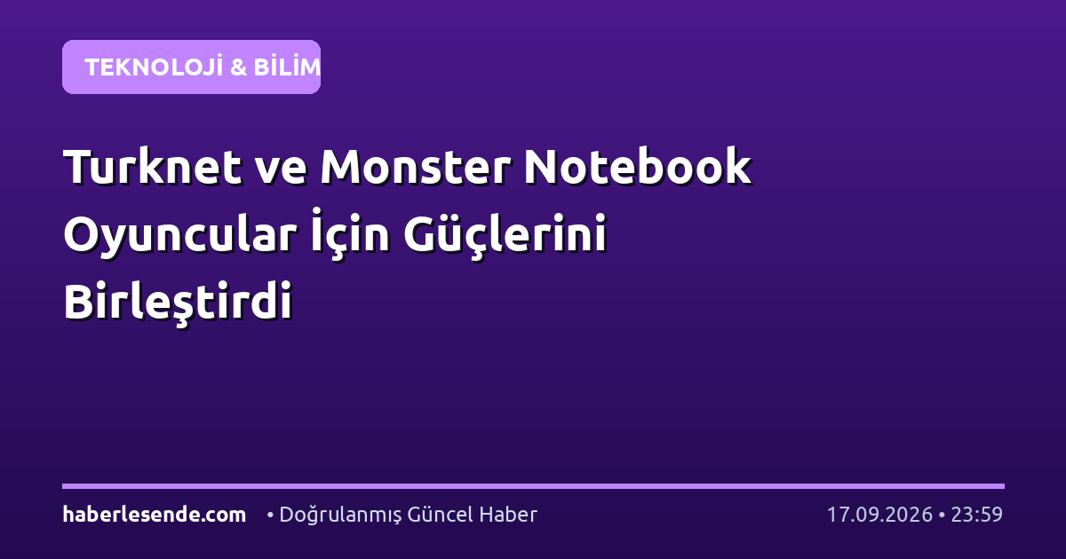 Turknet ve Monster Notebook Oyuncular İçin Güçlerini Birleştirdi