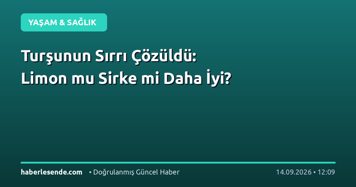 Turşunun Sırrı Çözüldü: Limon mu Sirke mi Daha İyi?