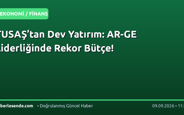 TUSAŞ’tan Dev Yatırım: AR-GE Liderliğinde Rekor Bütçe!