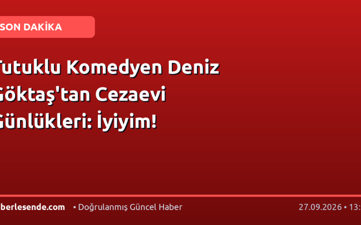 Tutuklu Komedyen Deniz Göktaş'tan Cezaevi Günlükleri: İyiyim!