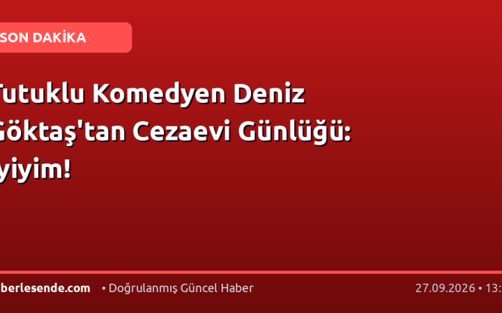 Tutuklu Komedyen Deniz Göktaş'tan Cezaevi Günlüğü: İyiyim!