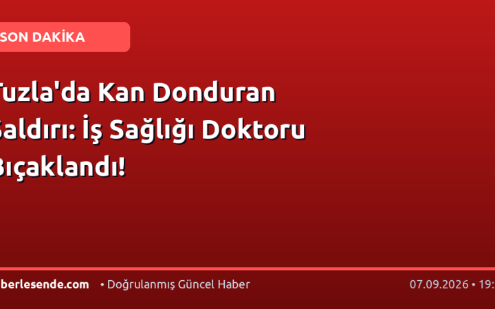 Tuzla'da Kan Donduran Saldırı: İş Sağlığı Doktoru Bıçaklandı!