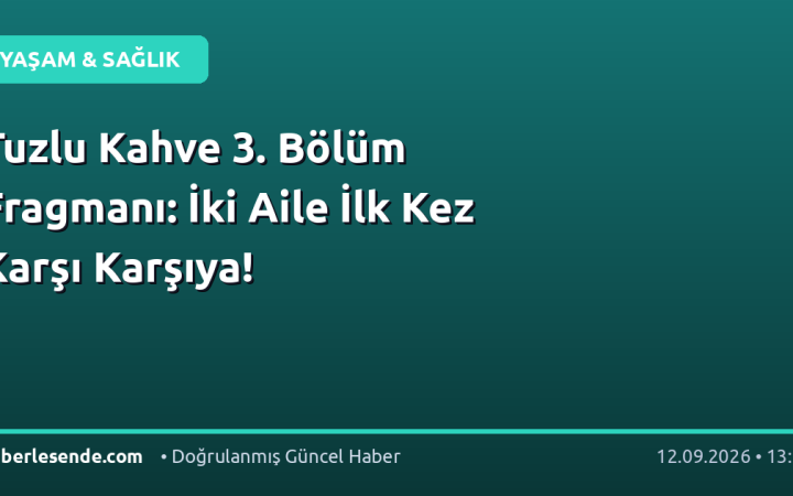 Tuzlu Kahve 3. Bölüm Fragmanı: İki Aile İlk Kez Karşı Karşıya!