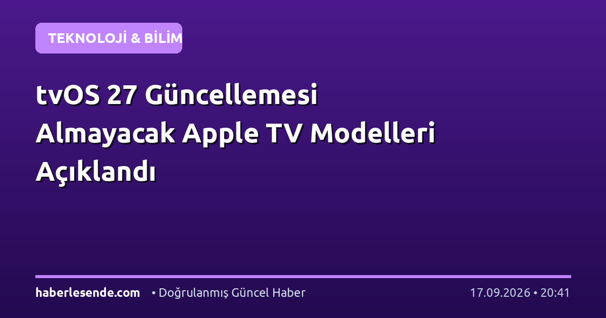 tvOS 27 Güncellemesi Almayacak Apple TV Modelleri Açıklandı