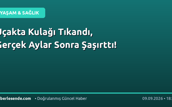Uçakta Kulağı Tıkandı, Gerçek Aylar Sonra Şaşırttı!