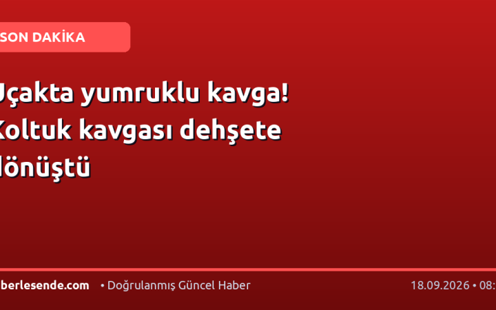 Uçakta yumruklu kavga! Koltuk kavgası dehşete dönüştü