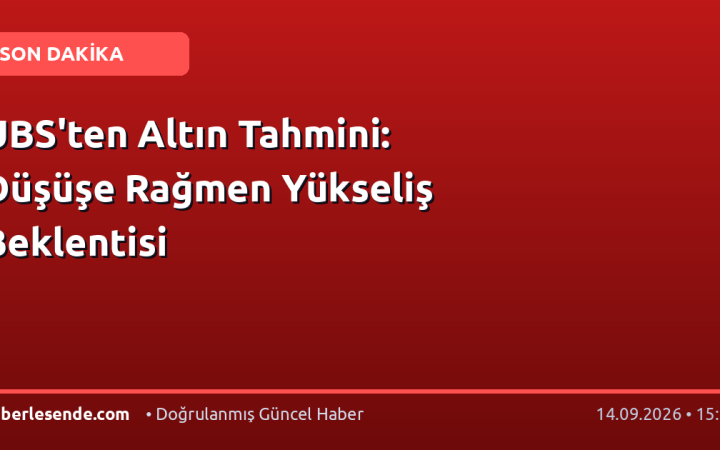 UBS'ten Altın Tahmini: Düşüşe Rağmen Yükseliş Beklentisi