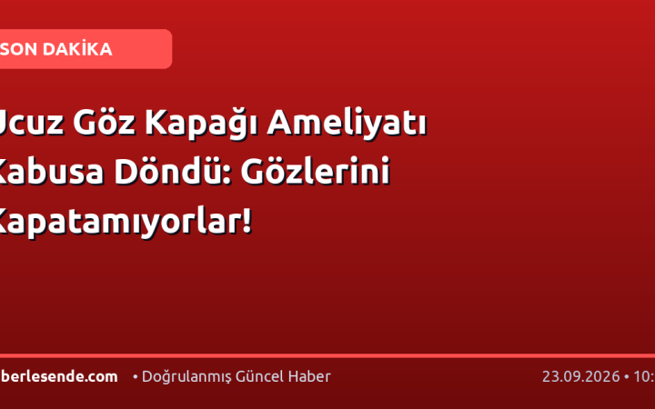 Ucuz Göz Kapağı Ameliyatı Kabusa Döndü: Gözlerini Kapatamıyorlar!