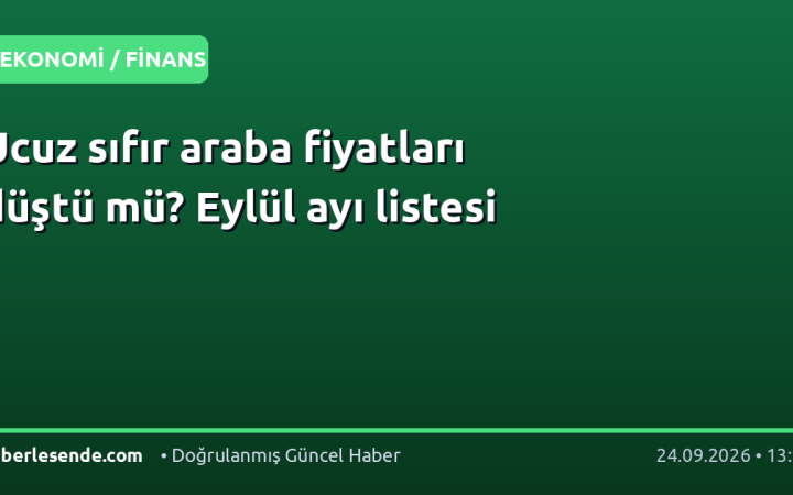 Ucuz sıfır araba fiyatları düştü mü? Eylül ayı listesi