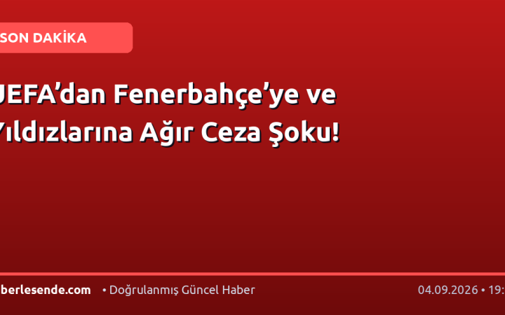 UEFA’dan Fenerbahçe’ye ve Yıldızlarına Ağır Ceza Şoku!