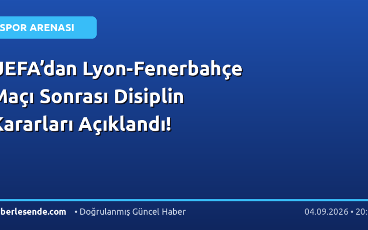 UEFA’dan Lyon-Fenerbahçe Maçı Sonrası Disiplin Kararları Açıklandı!