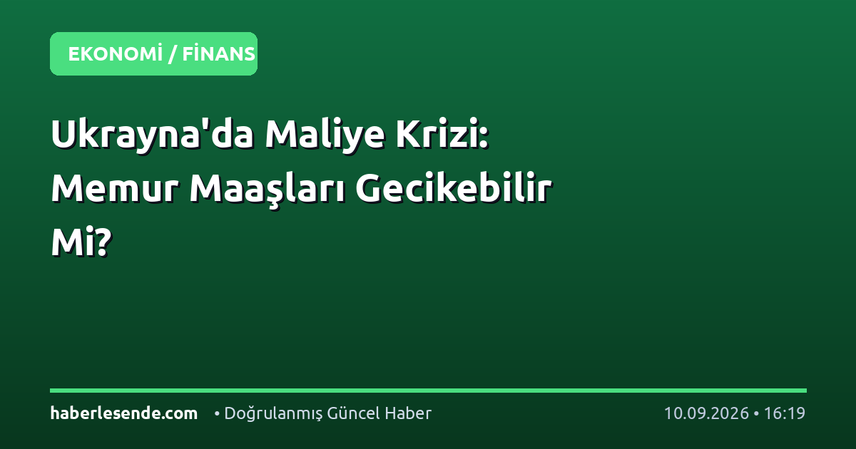 Ukrayna'da Maliye Krizi: Memur Maaşları Gecikebilir Mi?