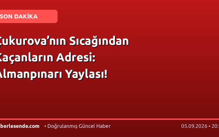 Çukurova’nın Sıcağından Kaçanların Adresi: Almanpınarı Yaylası!
