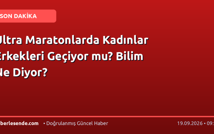 Ultra Maratonlarda Kadınlar Erkekleri Geçiyor mu? Bilim Ne Diyor?