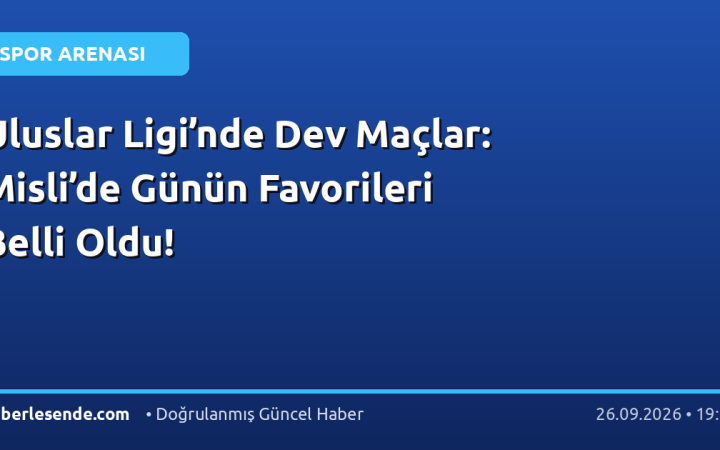 Uluslar Ligi’nde Dev Maçlar: Misli’de Günün Favorileri Belli Oldu!