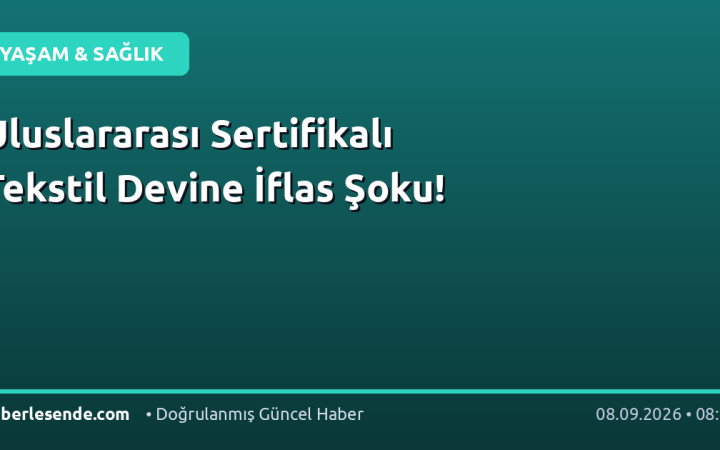 Uluslararası Sertifikalı Tekstil Devine İflas Şoku!