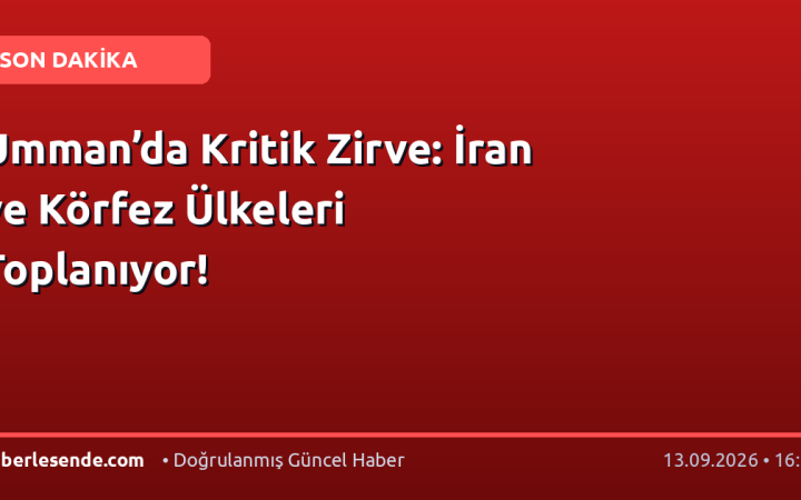 Umman’da Kritik Zirve: İran ve Körfez Ülkeleri Toplanıyor!
