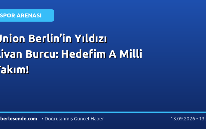 Union Berlin’in Yıldızı Livan Burcu: Hedefim A Milli Takım!