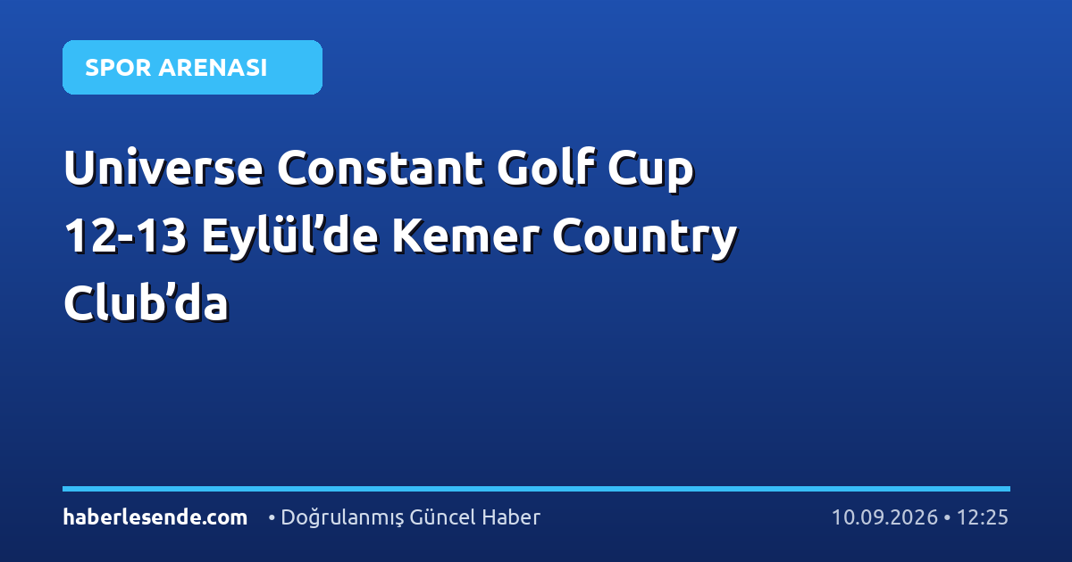 Universe Constant Golf Cup 12-13 Eylül’de Kemer Country Club’da