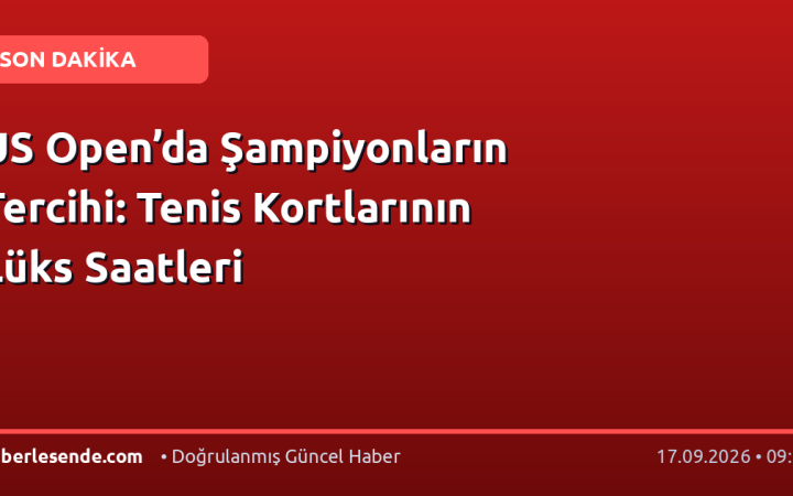 US Open’da Şampiyonların Tercihi: Tenis Kortlarının Lüks Saatleri