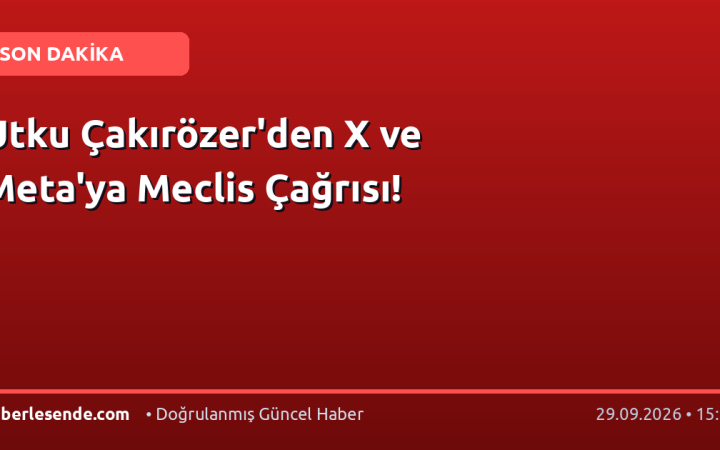 Utku Çakırözer'den X ve Meta'ya Meclis Çağrısı!