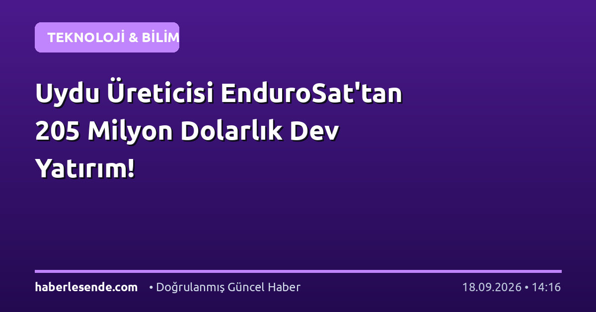 Uydu Üreticisi EnduroSat'tan 205 Milyon Dolarlık Dev Yatırım!