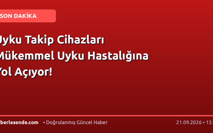 Uyku Takip Cihazları Mükemmel Uyku Hastalığına Yol Açıyor!