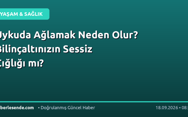 Uykuda Ağlamak Neden Olur? Bilinçaltınızın Sessiz Çığlığı mı?