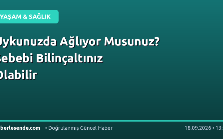 Uykunuzda Ağlıyor Musunuz? Sebebi Bilinçaltınız Olabilir