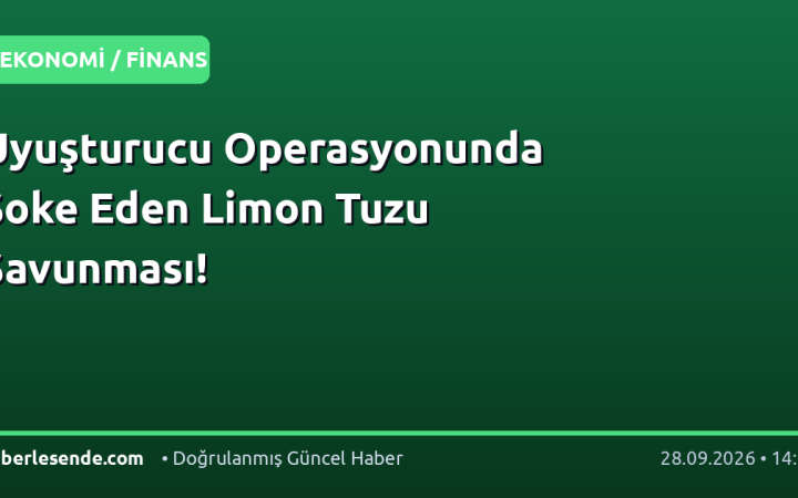 Uyuşturucu Operasyonunda Şoke Eden Limon Tuzu Savunması!