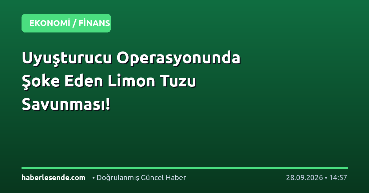 Uyuşturucu Operasyonunda Şoke Eden Limon Tuzu Savunması!