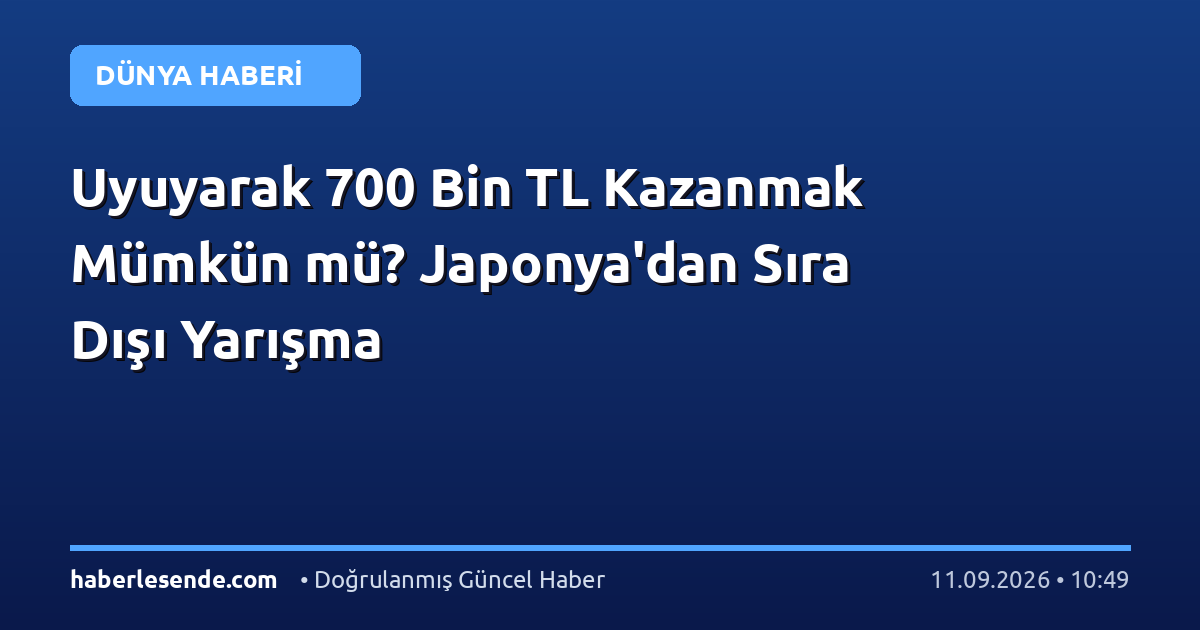Uyuyarak 700 Bin TL Kazanmak Mümkün mü? Japonya'dan Sıra Dışı Yarışma