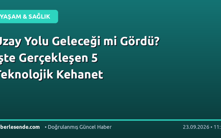 Uzay Yolu Geleceği mi Gördü? İşte Gerçekleşen 5 Teknolojik Kehanet