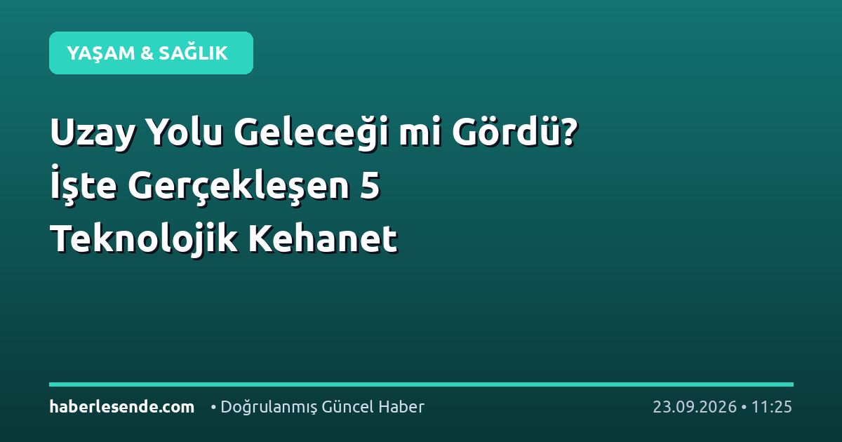 Uzay Yolu Geleceği mi Gördü? İşte Gerçekleşen 5 Teknolojik Kehanet