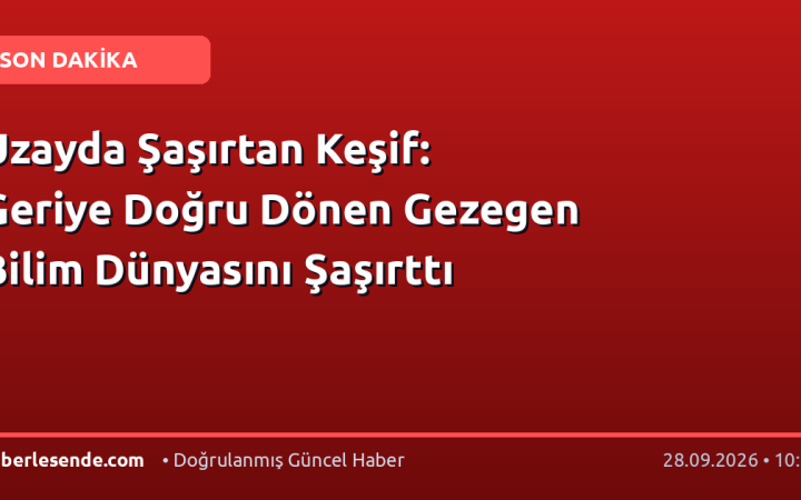 Uzayda Şaşırtan Keşif: Geriye Doğru Dönen Gezegen Bilim Dünyasını Şaşırttı