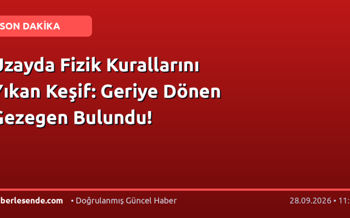 Uzayda Fizik Kurallarını Yıkan Keşif: Geriye Dönen Gezegen Bulundu!