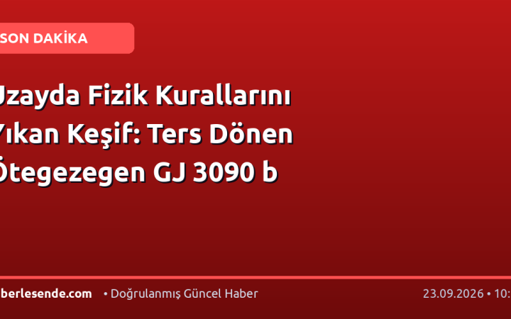 Uzayda Fizik Kurallarını Yıkan Keşif: Ters Dönen Ötegezegen GJ 3090 b