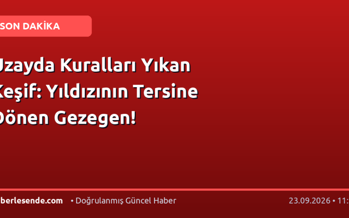 Uzayda Kuralları Yıkan Keşif: Yıldızının Tersine Dönen Gezegen!