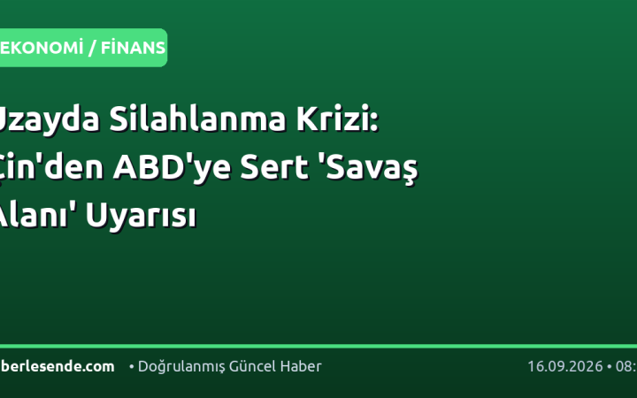 Uzayda Silahlanma Krizi: Çin'den ABD'ye Sert 'Savaş Alanı' Uyarısı