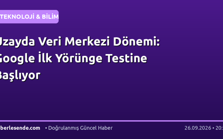 Uzayda Veri Merkezi Dönemi: Google İlk Yörünge Testine Başlıyor