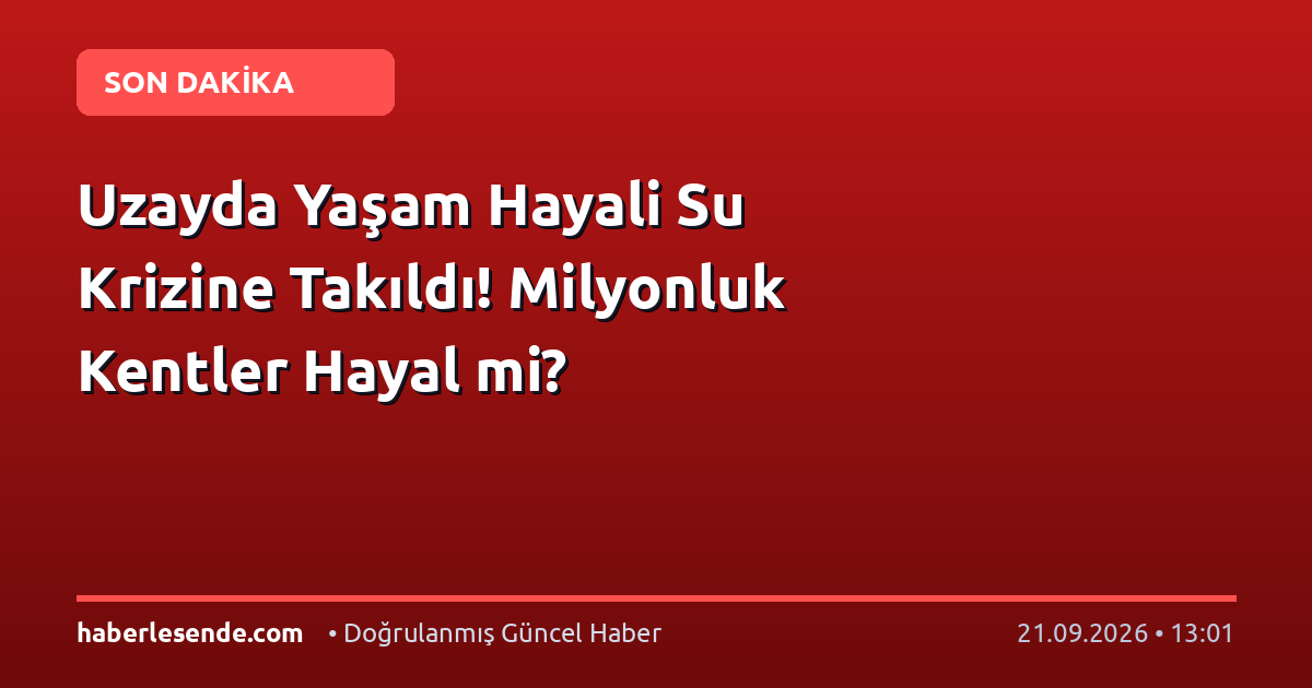 Uzayda Yaşam Hayali Su Krizine Takıldı! Milyonluk Kentler Hayal mi?