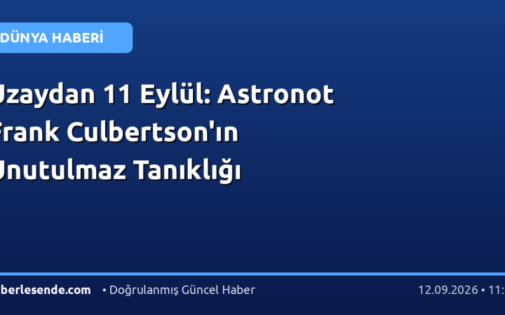 Uzaydan 11 Eylül: Astronot Frank Culbertson'ın Unutulmaz Tanıklığı