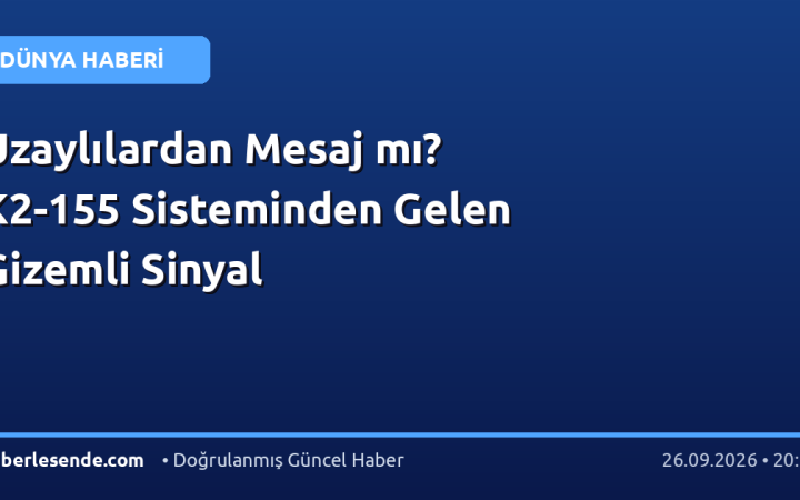 Uzaylılardan Mesaj mı? K2-155 Sisteminden Gelen Gizemli Sinyal