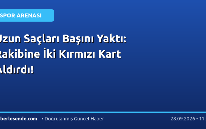 Uzun Saçları Başını Yaktı: Rakibine İki Kırmızı Kart Aldırdı!