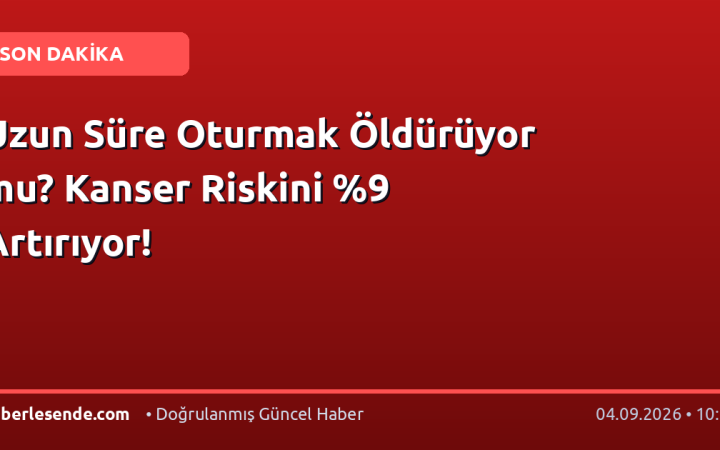 Uzun Süre Oturmak Öldürüyor mu? Kanser Riskini %9 Artırıyor!