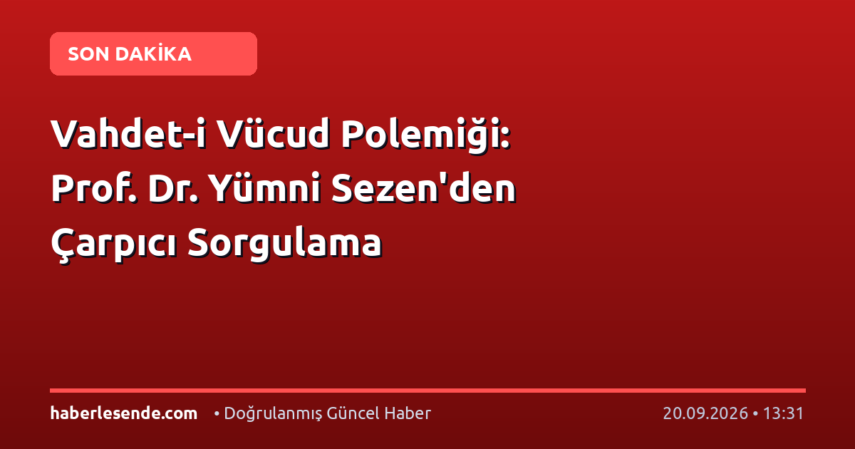 Vahdet-i Vücud Polemiği: Prof. Dr. Yümni Sezen'den Çarpıcı Sorgulama