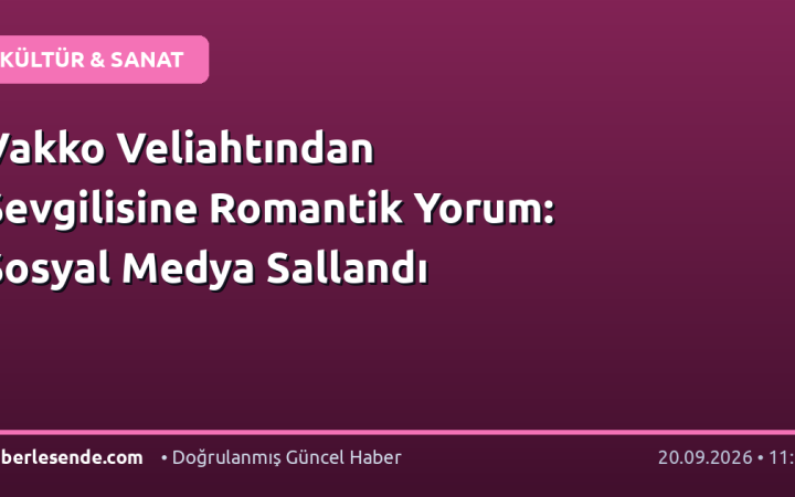 Vakko Veliahtından Sevgilisine Romantik Yorum: Sosyal Medya Sallandı