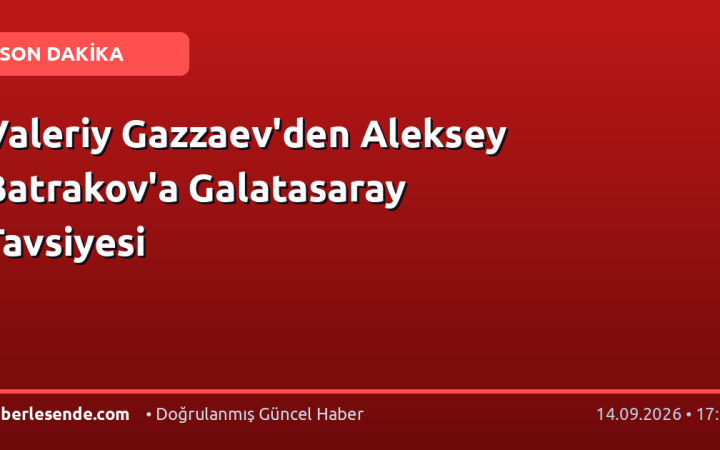 Valeriy Gazzaev'den Aleksey Batrakov'a Galatasaray Tavsiyesi