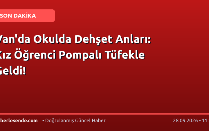 Van'da Okulda Dehşet Anları: Kız Öğrenci Pompalı Tüfekle Geldi!