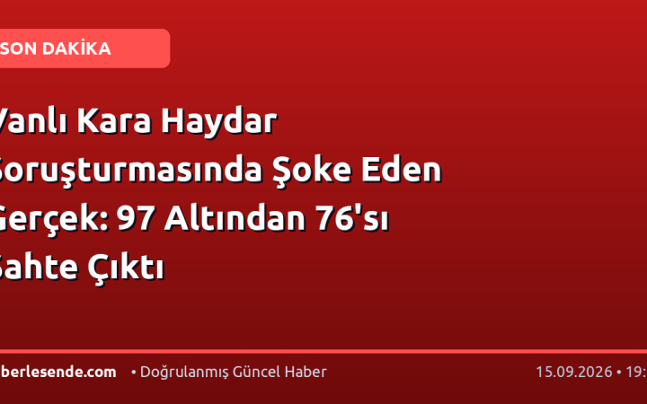 Vanlı Kara Haydar Soruşturmasında Şoke Eden Gerçek: 97 Altından 76'sı Sahte Çıktı